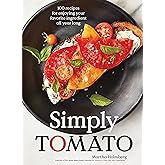 Simply Tomato: 100 Recipes for Enjoying Your Favorite Ingredient All Year Long