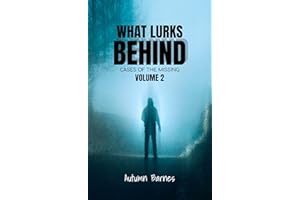 What Lurks Behind: Cases of the Missing, Volume 2