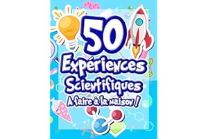 50 Expériences Scientifiques à faire à la maison: Livre d'activités illustré pour les scientifiques en herbe ! Expériences lu