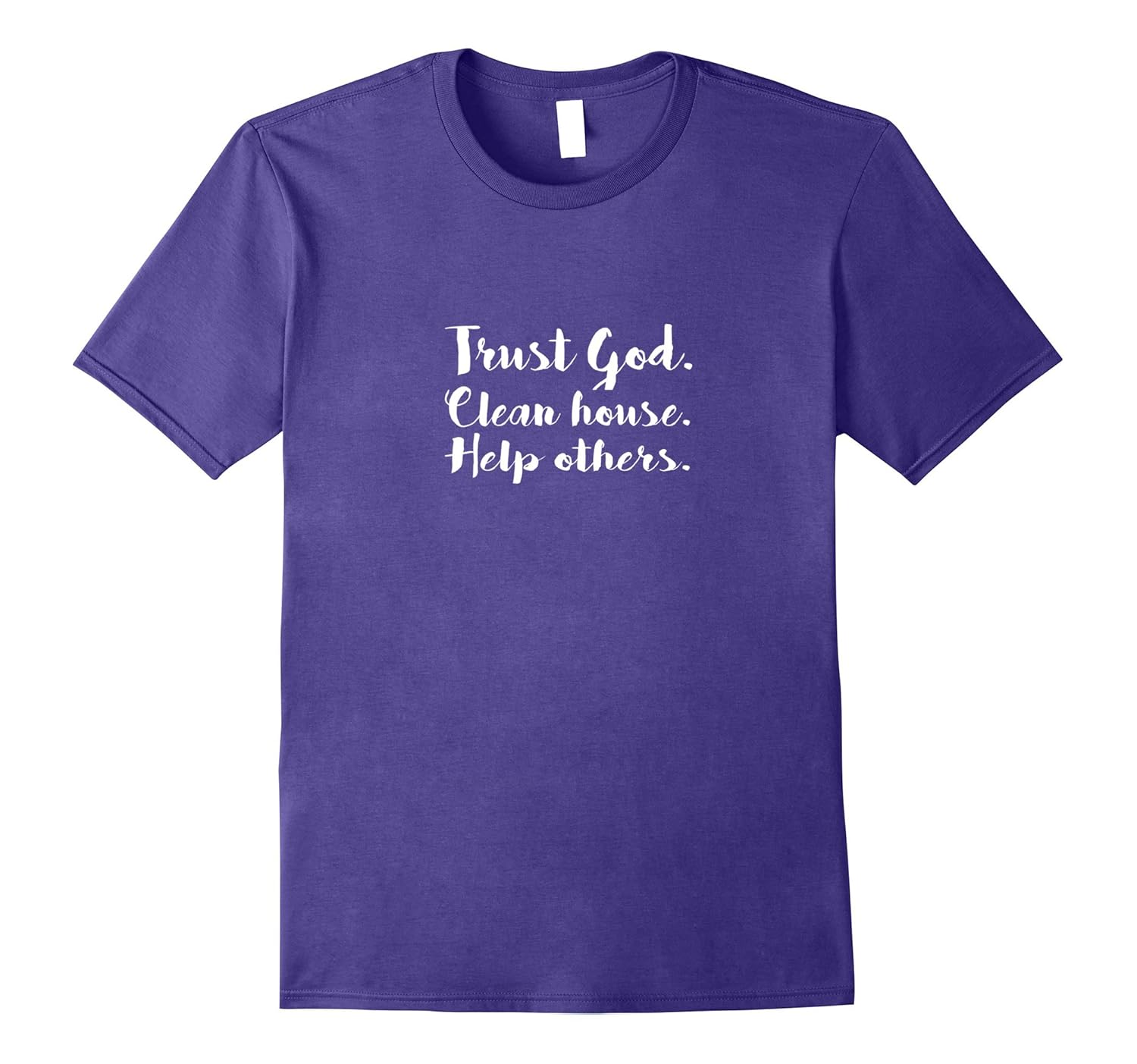 Trust God Clean House Help Others T Shirt-Rose