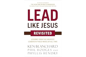 Lead Like Jesus Revisited: Lessons from the Greatest Leadership Role Model of All Time