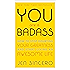 You Are a Badass: How to Stop Doubting Your Greatness and Start Living an Awesome Life