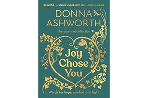 Joy Chose You: The Essential Collection: Words for Hope, Comfort and Light