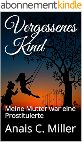 Download Vergessenes Kind: Meine Mutter war eine Prostituierte (German Edition) PDF