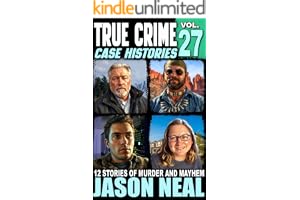 True Crime Case Histories - Volume 27: 12 Disturbing Stories of Murder and Mayhem