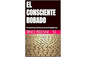 EL CONSCIENTE ROBADO: Por qué lo que creés que sos no lo elegiste vos (Spanish Edition)