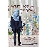 Writings on the Wall: Palestinian Oral Histories