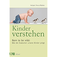 Kinder verstehen: Born to be wild: Wie die Evolution unsere Kinder prägt - Mit einem Vorwort von Remo Largo (German… book cover Kinder verstehen: Born to be wild: Wie die Evolution unsere Kinder prägt - Mit einem Vorwort von Remo Largo (German… book cover