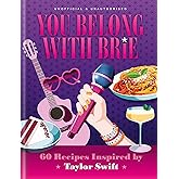 You Belong with Brie: 60 Recipes Inspired by Taylor Swift