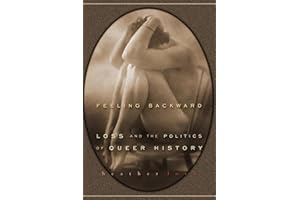 Feeling Backward: Loss and the Politics of Queer History