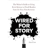 Wired for Story: The Writer's Guide to Using Brain Science to Hook Readers from the Very First Sentence