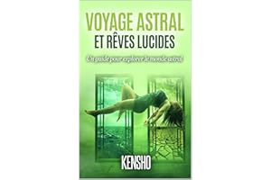 Voyage Astral Et Rêves Lucides: Un guide pour explorer le monde astral (French Edition)