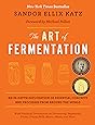 The Art of Fermentation: An In-Depth Exploration of Essential Concepts and Processes from around the World