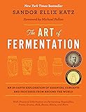 The Art of Fermentation: An In-Depth Exploration of Essential Concepts and Processes from around the World