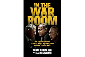In the War Room: The Inside Story of Israel's Fight Against Hamas and the Iranian Axis