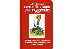Jeffrey Gitomer's Little Red Book of Sales Answers: 99.5 Real World Answers That Make Sense, Make Sales, and Make Money