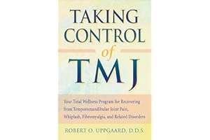Taking Control of TMJ: Your Total Wellness Program for Recovering from Temporomandibular Joint Pain, Whiplash, Fibromyalgia, 
