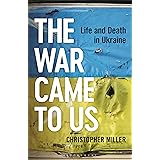 The War Came To Us: Life and Death in Ukraine