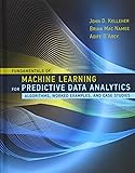 Fundamentals of Machine Learning for Predictive Data Analytics: Algorithms, Worked Examples, and Case Studies (MIT Press)