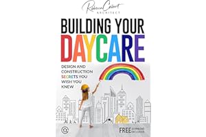 Building Your Daycare: Design and Construction Secrets You Wish You Knew (Daycare Success Book 2)