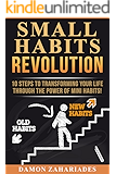 Small Habits Revolution: 10 Steps To Transforming Your Life Through The Power Of Mini Habits!