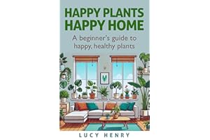 Happy Plants: Happy Home: A beginner's guide to happy, healthy houseplants