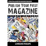 Publish Your First Magazine (Second Edition): A Practical Guide For Wannabe Publishers