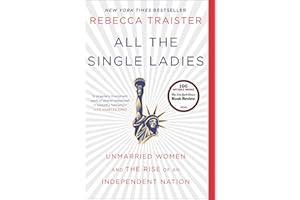 All the Single Ladies: Unmarried Women and the Rise of an Independent Nation