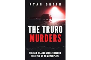 The Truro Murders: The Sex Killing Spree Through the Eyes of an Accomplice (True Crime)