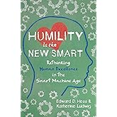 Humility Is the New Smart: Rethinking Human Excellence in the Smart Machine Age