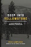 Deep into Yellowstone: A Year's Immersion in Grandeur and Controversy