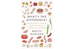 What's the Difference?: Recreational Culinary Reference for the Curious and Confused