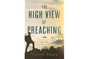 The High View of Preaching: How God’ s Word Comes Alive in Pulpit and Pew