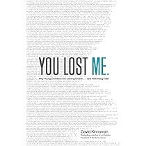 You Lost Me Why Young Christians Are Leaving Church And Rethinking Faith Kinnaman David 9780801015892 Amazon Com Books