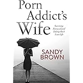 Porn Addict’s Wife: Surviving Betrayal and Taking Back Your Life