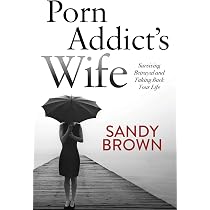 Porn Addict's Wife: Surviving Betrayal and Taking Back Your Life ...