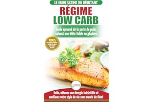 Régime Low Carb: Guide De Diète Pour Les Débutants Pour Brûler Les Graisses Faible En Glucides + 45 Recettes De Perte De Poid