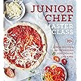 Junior Chef Master Class: 70+ Fresh Recipes & Key Techniques for Cooking Like a Pro