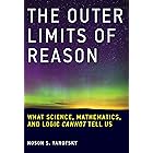 The Outer Limits of Reason: What Science, Mathematics, and Logic Cannot Tell Us