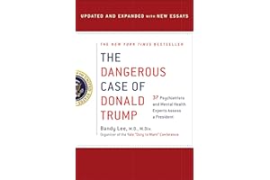 The Dangerous Case of Donald Trump: 37 Psychiatrists and Mental Health Experts Assess a President - Updated and Expanded with