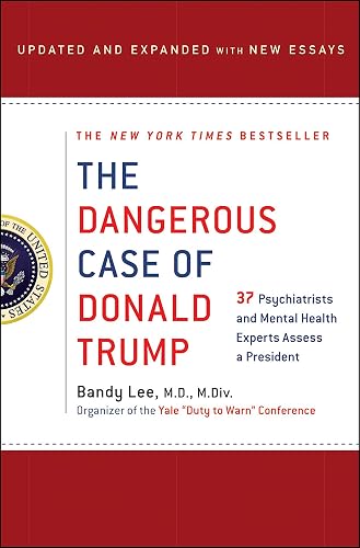 Download The Dangerous Case of Donald Trump: 37 Psychiatrists and Mental Health Experts Assess a President - With New Essays PDF