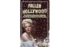 Fallen Hollywood: True Stories of Stardom, Suffering, and Death in Hollywood’s Golden Age (Dark Side of Hollywood)