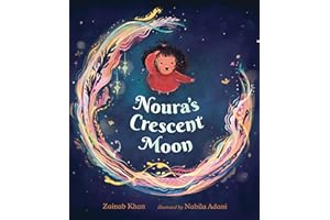 Noura's Crescent Moon: (A Story of the Islamic Lunar Calendar, Ramadan Traditions & the Joyful Arrival of Eid ul-Fitr for Kids Ages 4-8)