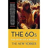The 60s: The Story of a Decade (New Yorker: The Story of a Decade)