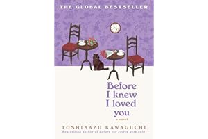 Before I Knew I Loved You: A Novel – A Cozy Japanese Tale about Time Travel and Second Chances