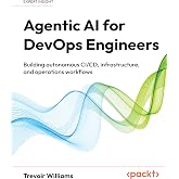 Agentic AI for DevOps Engineers: Building autonomous CI/CD, infrastructure, and operations workflows