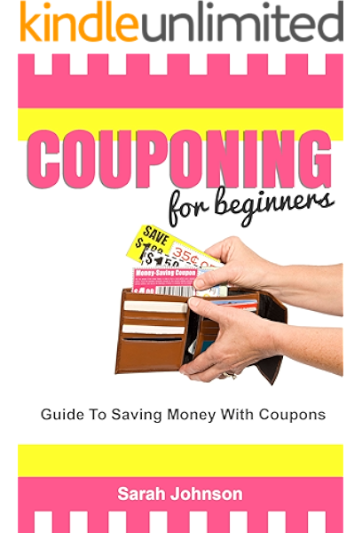 Amazon Com Couponing For Beginners Guide To Saving Money With Coupons Complete Coupon Guide Ebook Johnson Sarah Savings Coupon Kindle Store