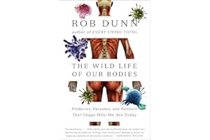 The Wild Life of Our Bodies: Predators, Parasites, and Partners That Shape Who We Are Today
