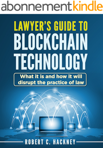 Download Lawyer's Guide to Blockchain Technology: What it is and how it will disrupt the practice of law (English Edition) PDF