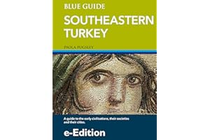 Blue Guide Southeastern Turkey - An explorer's guide to Kahramanmaras, Gaziantep, Adiyaman, Elazig, Malatya, Sanliurfa, Diyar
